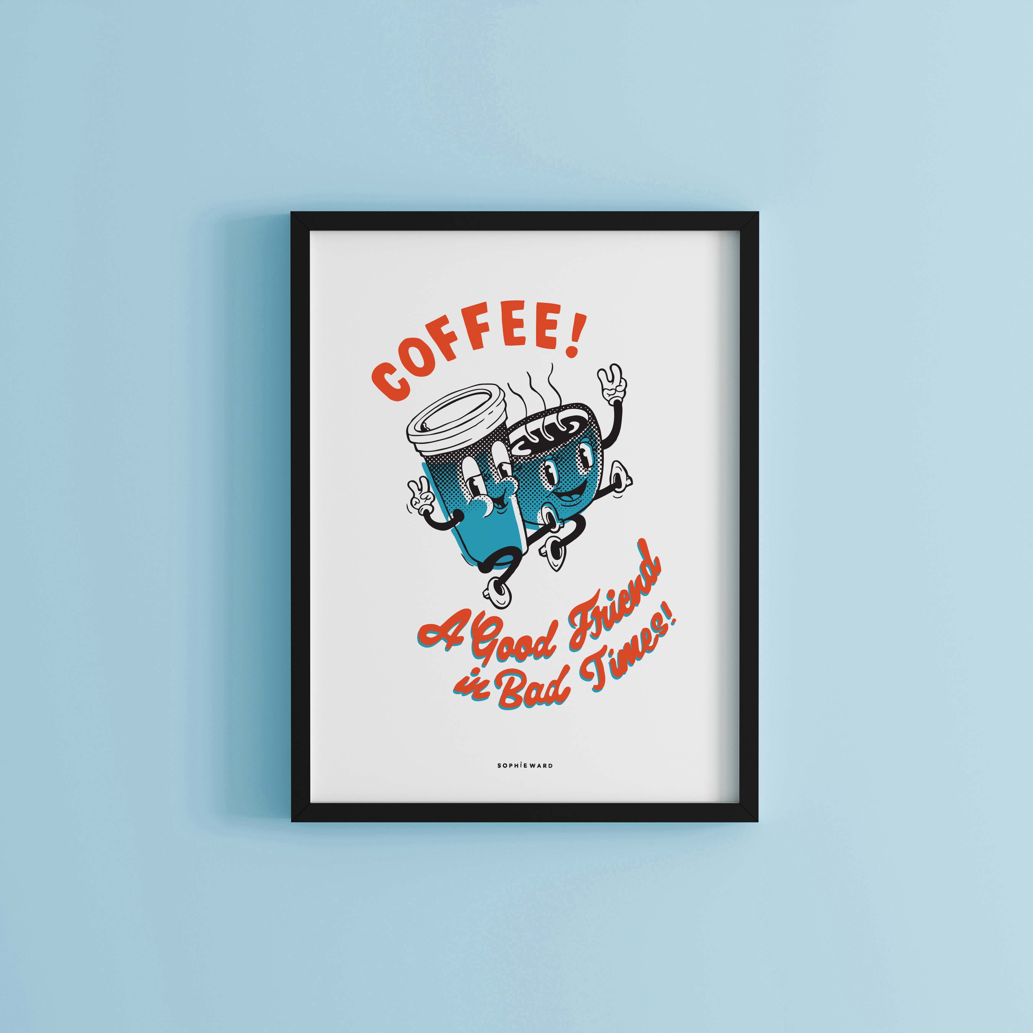Coffee, A Good Friend in Bad Times Art Print White